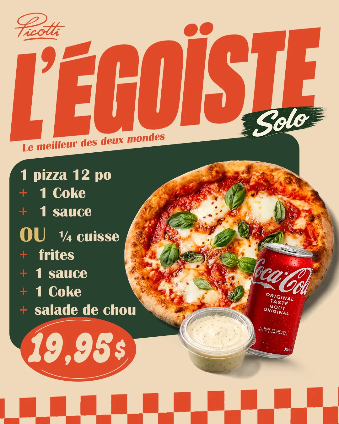 L’Égoïste : pizza 12 pouces, Coke et sauce, ou quart de poulet avec frites, sauce, Coke et salade de chou — 19,95 $